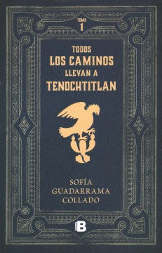 Todos los caminos nos llevan a Tenochtitlan / Every Road Leads to Mexico Tenocht itlan - MPHOnline.com