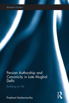 Persian Authorship and Canonicity in Late Mughal Delhi - MPHOnline.com