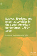 Natives, Iberians, and Imperial Loyalties in the South American Borderlands, 1750-1800 - MPHOnline.com