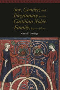 Sex, Gender, and Illegitimacy in the Castilian Noble Family, 1400?1600 - MPHOnline.com