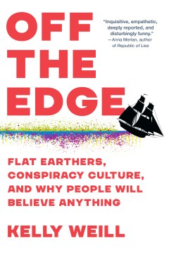 Off the Edge: Flat Earthers, Conspiracy Culture and Why People Will Believe Anything - MPHOnline.com