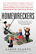 Homewreckers : How A Gang Of Wall Street Kingpins, Hedge Fund Magnates, Crooked Banks, And Vulture Capitalists Suckered Millions Out Of Their Homes And Demolished The American Dream - MPHOnline.com