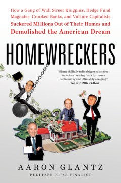 Homewreckers : How A Gang Of Wall Street Kingpins, Hedge Fund Magnates, Crooked Banks, And Vulture Capitalists Suckered Millions Out Of Their Homes And Demolished The American Dream - MPHOnline.com