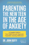 Parenting the New Teen in the Age of Anxiety - A Complete Guide to Your Child's Stressed, Depressed, Expanded, Amazing Adolescence - MPHOnline.com