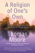 A Religion of One's Own - A Guide to Creating a Personal Spirituality in a Secular World  (Reprint) - MPHOnline.com