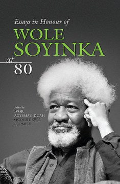 Essays in Honour of Wole Soyinka at 80 - MPHOnline.com