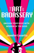 The Art of Badassery : Unleash Your Mojo with Wisdom of the Dojo - MPHOnline.com