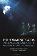 Performing Gods in Classical Antiquity and the Age of Shakespeare - MPHOnline.com