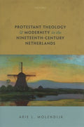 Protestant Theology and Modernity in the Nineteenth-Century Netherlands - MPHOnline.com