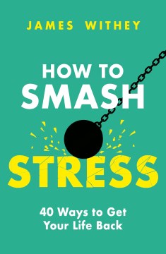 How To Smash Stress: 40 Ways to Get Your Life Back - MPHOnline.com