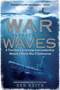 War Beneath the Waves - A True Story of Courage and Leadership Aboard a World War II Submarine - MPHOnline.com