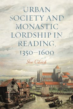 Urban Society and Monastic Lordship in Reading, 1350-1600 - MPHOnline.com