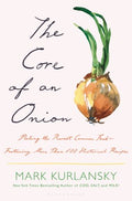 The Core of an Onion: Peeling the Rarest Common Food Featuring More Than 100 Historical Recipes - MPHOnline.com