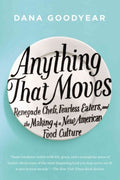 Anything That Moves - Renegade Chefs, Fearless Eaters, and the Making of a New American Food Culture  (Reprint) - MPHOnline.com