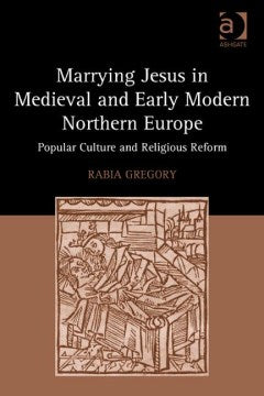 Marrying Jesus in Medieval and Early Modern Northern Europe - MPHOnline.com