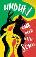 Unbury Our Dead With Song - MPHOnline.com