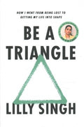 Be a Triangle : How I Went from Being Lost to Getting My Life into Shape (US) - MPHOnline.com