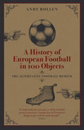 A History of European Football in 100 Objects - MPHOnline.com