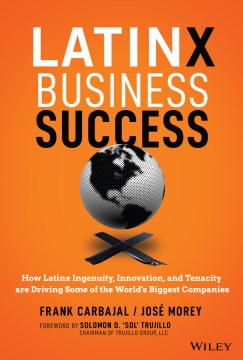 Latinx Business Success : How Latinx Ingenuity, Innovation, and Tenacity are Driving Some of the World's Biggest Companies - MPHOnline.com