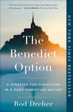 The Benedict Option - A Strategy for Christians in a Post-Christian Nation  (Reprint) - MPHOnline.com