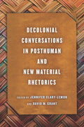 Decolonial Conversations in Posthuman and New Material Rhetorics - MPHOnline.com