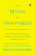 The Myths of Happiness - What Should Make You Happy, but Doesn't, What Shouldn't Make You Happy, but Does - MPHOnline.com