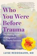 Who You Were Before Trauma - The Healing Power of Imagination for Trauma Survivors - MPHOnline.com