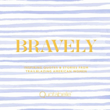 Bravely : Inspiring Quotes & Stories from Trailblazing American Women - MPHOnline.com