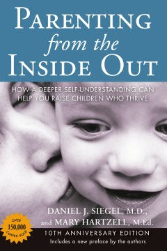 Parenting from the Inside Out 10th Anniversary edition: How a Deeper Self-Understanding Can Help You Raise Children Who Thrive - MPHOnline.com