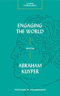 Engaging the World With Abraham Kuyper - MPHOnline.com