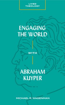 Engaging the World With Abraham Kuyper - MPHOnline.com