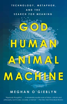 God, Human, Animal, Machine - Technology, Metaphor, and the Search for Meaning - MPHOnline.com