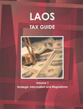 Laos Tax Guide Volume 1 Strategic, Practical Information and Basic Regulations (World Business and Investment Library) - MPHOnline.com