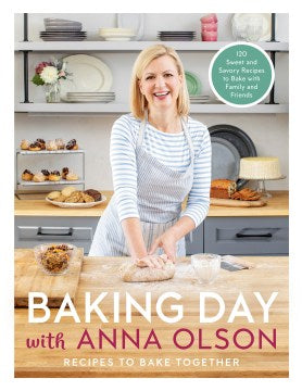 Baking Day with Anna Olson: Recipes to Bake Together: 120 Sweet and Savory Recipes to Bake with Family and Friends - MPHOnline.com