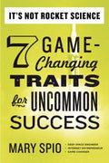 It's Not Rocket Science - 7 Game-Changing Traits for Uncommon Success  (Reprint) - MPHOnline.com