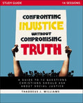 Confronting Injustice without Compromising Truth Study Guide - MPHOnline.com