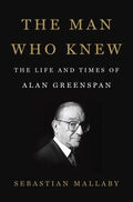 The Man Who Knew - The Life and Times of Alan Greenspan - MPHOnline.com