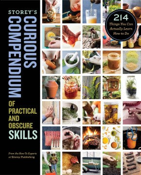 Storey's Curious Compendium of Practical and Obscure Skills - 214 Things You Can Actually Learn How to Do - MPHOnline.com