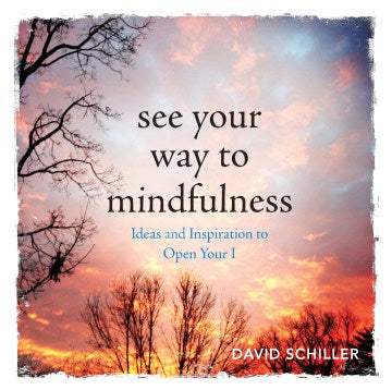 See Your Way to Mindfulness: Ideas and Inspiration to Open Your I - MPHOnline.com