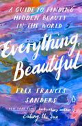 Everything, Beautiful: A Guide to Finding Hidden Beauty in the World - MPHOnline.com