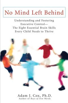 No Mind Left Behind - Understanding and Fostering Executive Control--the Eight Essential Brain Skills Every Child Need to Thrive  (Reprint) - MPHOnline.com