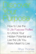 Discover Your Purpose - How to Use the 5 Life Purpose Profiles to Unlock Your Hidden Potential and Live the Life You Were Meant to Live - MPHOnline.com