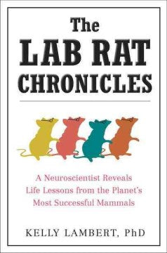 The Lab Rat Chronicles - A Neuroscientist Reveals Life Lessons from the Planet's Most Successful Mammals  (Original) - MPHOnline.com