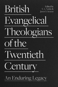 British Evangelical Theologians of the Twentieth Century - MPHOnline.com