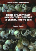 Crisis of Legitimacy and Political Violence in Uganda, 1979 to 2016 - MPHOnline.com