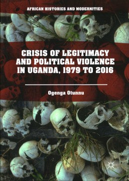 Crisis of Legitimacy and Political Violence in Uganda, 1979 to 2016 - MPHOnline.com