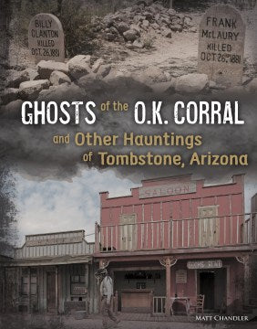 Ghosts of the O.K. Corral and Other Hauntings of Tombstone, Arizona - MPHOnline.com