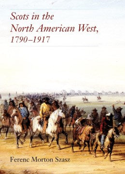 Scots in the North American West, 1790?1917 - MPHOnline.com