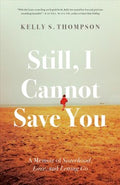 Still, I Cannot Save You : A Memoir of Sisterhood, Love, and Letting Go - MPHOnline.com