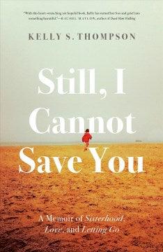 Still, I Cannot Save You : A Memoir of Sisterhood, Love, and Letting Go - MPHOnline.com